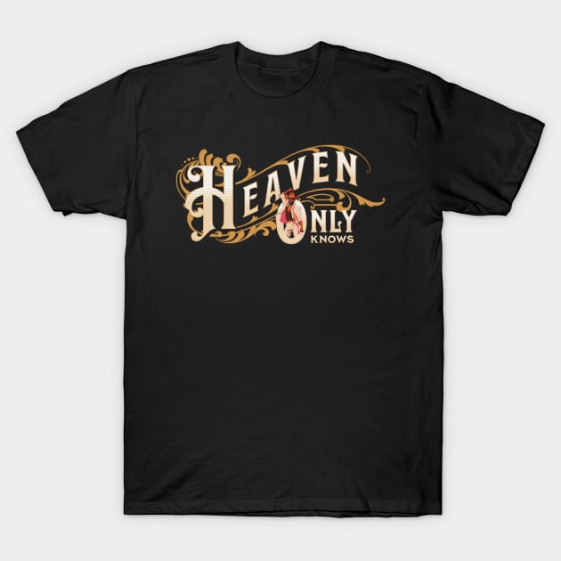 Heaven Only Knows T-Shirt by dojranliev